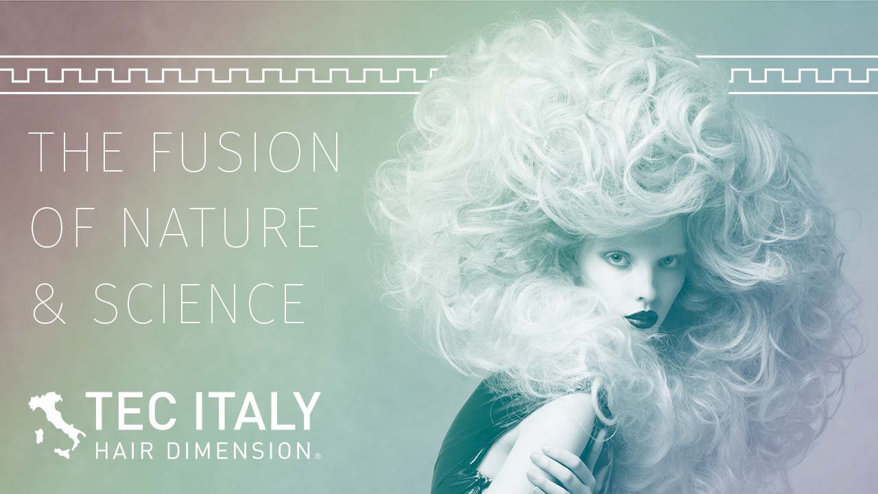 The Fusion of Nature and Science Tec Italy Hair Dimension